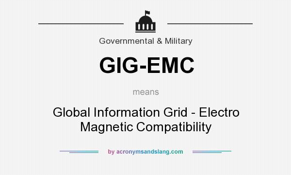 What does GIG-EMC mean? It stands for Global Information Grid - Electro Magnetic Compatibility