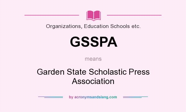 What does GSSPA mean? It stands for Garden State Scholastic Press Association