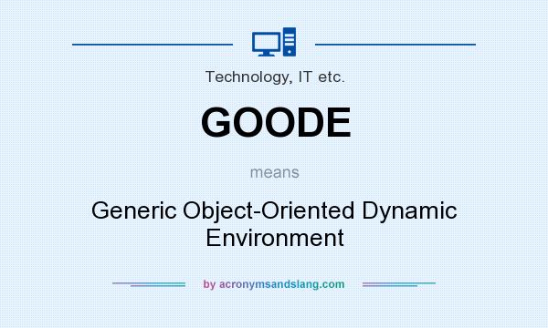 What does GOODE mean? It stands for Generic Object-Oriented Dynamic Environment