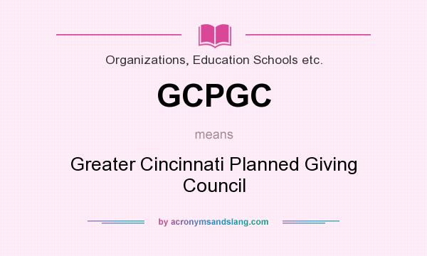 What does GCPGC mean? It stands for Greater Cincinnati Planned Giving Council