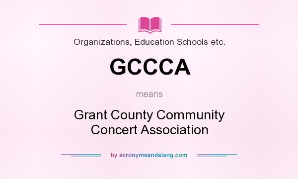 What does GCCCA mean? It stands for Grant County Community Concert Association