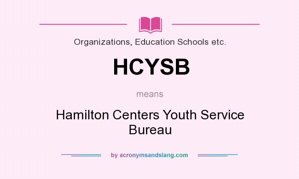 What does HCYSB mean? It stands for Hamilton Centers Youth Service Bureau
