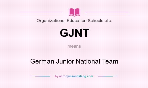 What does GJNT mean? It stands for German Junior National Team