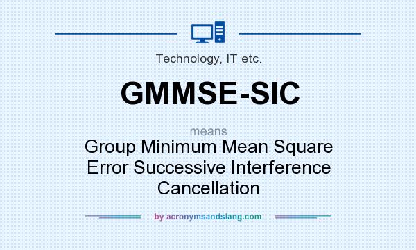 What does GMMSE-SIC mean? It stands for Group Minimum Mean Square Error Successive Interference Cancellation