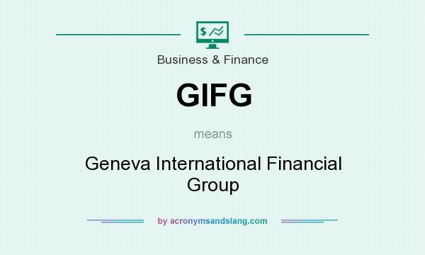 What does GIFG mean? It stands for Geneva International Financial Group