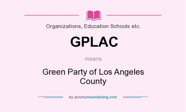 What does GPLAC mean? It stands for Green Party of Los Angeles County