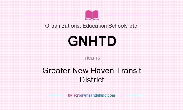What does GNHTD mean? It stands for Greater New Haven Transit District