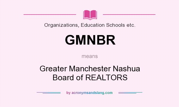 What does GMNBR mean? It stands for Greater Manchester Nashua Board of REALTORS