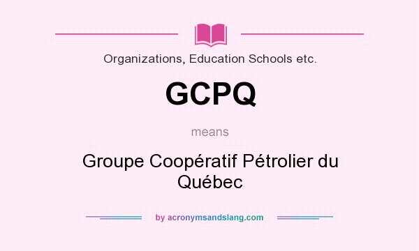 What does GCPQ mean? It stands for Groupe Coopératif Pétrolier du Québec