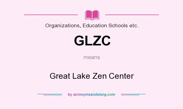 What does GLZC mean? It stands for Great Lake Zen Center