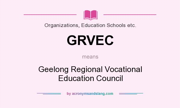 What does GRVEC mean? It stands for Geelong Regional Vocational Education Council