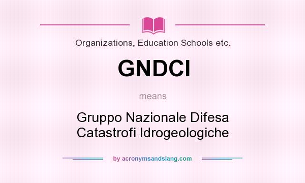 What does GNDCI mean? It stands for Gruppo Nazionale Difesa Catastrofi Idrogeologiche