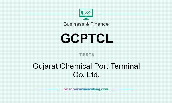 What does GCPTCL mean? It stands for Gujarat Chemical Port Terminal Co. Ltd.