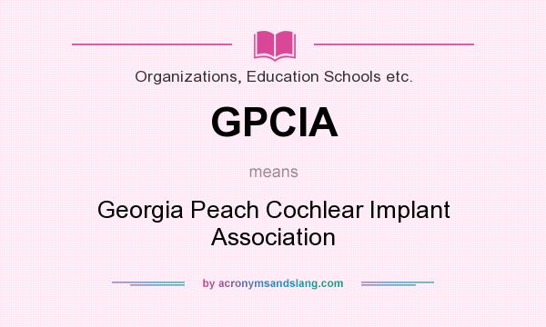 What does GPCIA mean? It stands for Georgia Peach Cochlear Implant Association