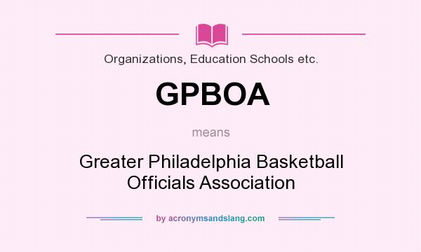 What does GPBOA mean? It stands for Greater Philadelphia Basketball Officials Association