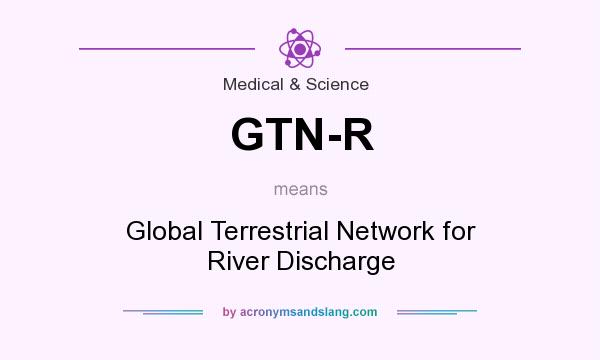 What does GTN-R mean? It stands for Global Terrestrial Network for River Discharge