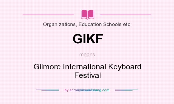 What does GIKF mean? It stands for Gilmore International Keyboard Festival