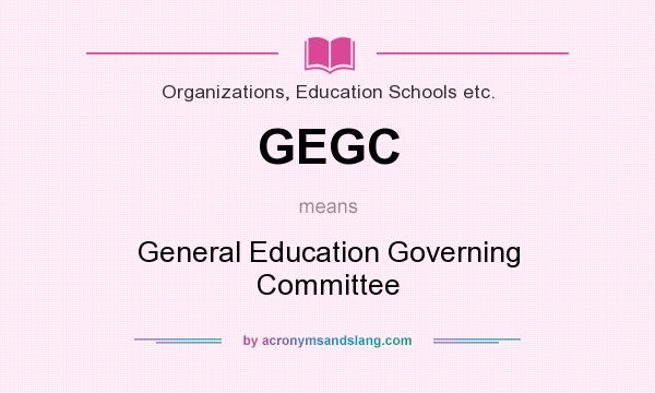 What does GEGC mean? It stands for General Education Governing Committee