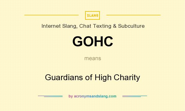 What does GOHC mean? It stands for Guardians of High Charity