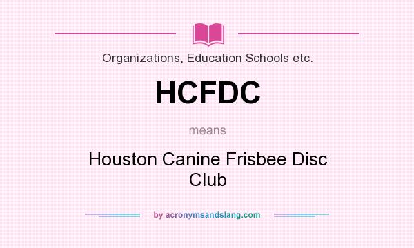 What does HCFDC mean? It stands for Houston Canine Frisbee Disc Club