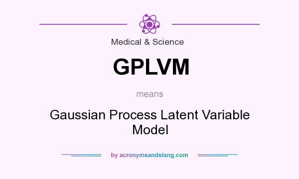 What does GPLVM mean? It stands for Gaussian Process Latent Variable Model