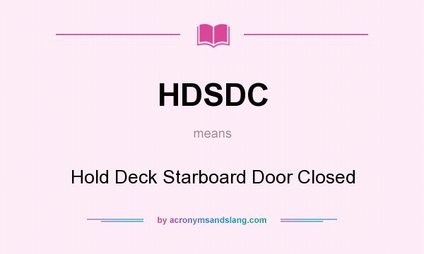 What does HDSDC mean? It stands for Hold Deck Starboard Door Closed