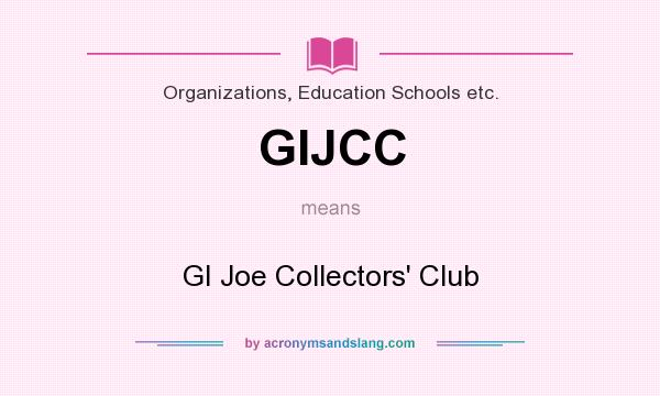 What does GIJCC mean? It stands for GI Joe Collectors` Club