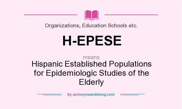 What does H-EPESE mean? It stands for Hispanic Established Populations for Epidemiologic Studies of the Elderly