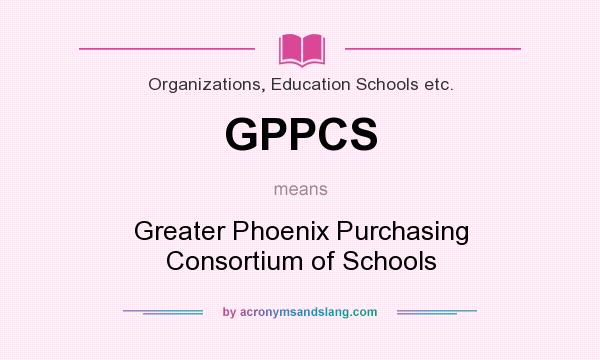 What does GPPCS mean? It stands for Greater Phoenix Purchasing Consortium of Schools