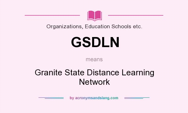 What does GSDLN mean? It stands for Granite State Distance Learning Network