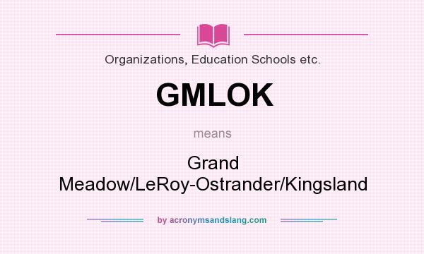 What does GMLOK mean? It stands for Grand Meadow/LeRoy-Ostrander/Kingsland