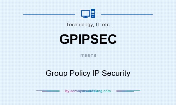What does GPIPSEC mean? It stands for Group Policy IP Security