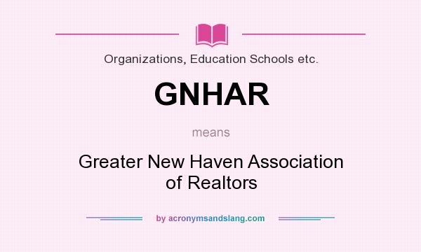 What does GNHAR mean? It stands for Greater New Haven Association of Realtors