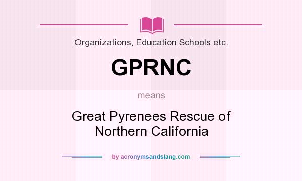 What does GPRNC mean? It stands for Great Pyrenees Rescue of Northern California