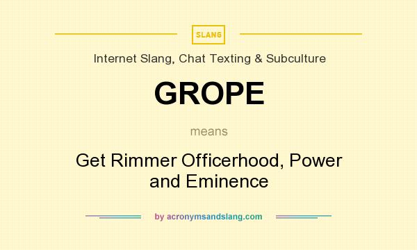 What does GROPE mean? It stands for Get Rimmer Officerhood, Power and Eminence