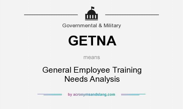 What does GETNA mean? It stands for General Employee Training Needs Analysis
