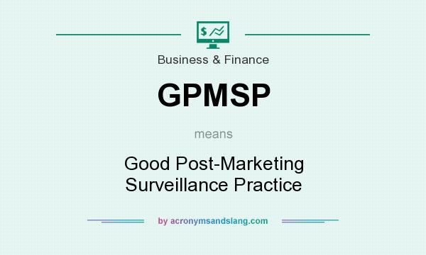What does GPMSP mean? It stands for Good Post-Marketing Surveillance Practice