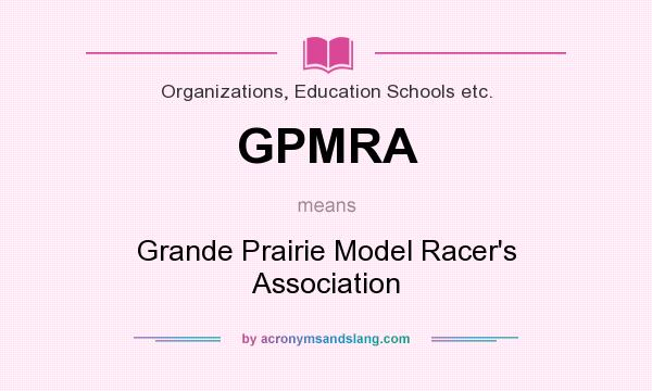 What does GPMRA mean? It stands for Grande Prairie Model Racer`s Association