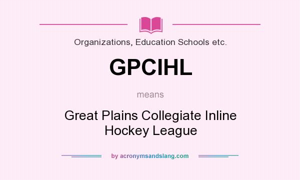 What does GPCIHL mean? It stands for Great Plains Collegiate Inline Hockey League
