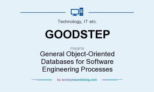 What does GOODSTEP mean? It stands for General Object-Oriented Databases for Software Engineering Processes