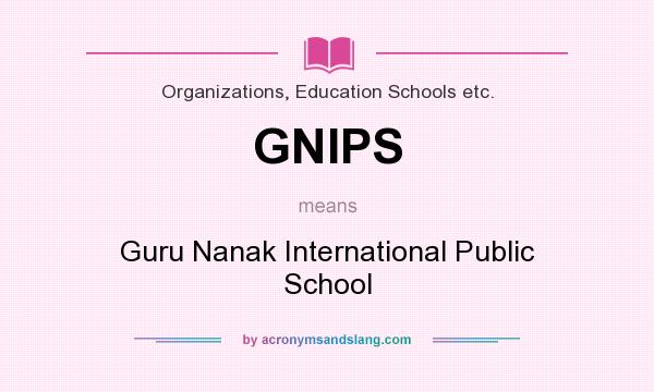 What does GNIPS mean? It stands for Guru Nanak International Public School