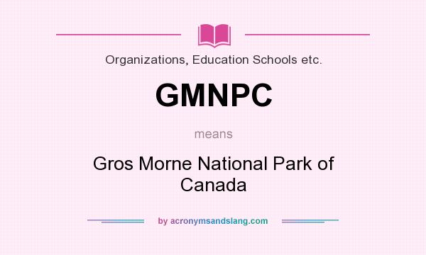 What does GMNPC mean? It stands for Gros Morne National Park of Canada