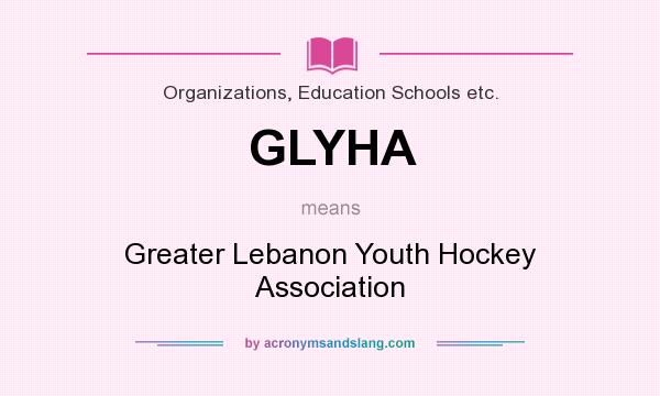 What does GLYHA mean? It stands for Greater Lebanon Youth Hockey Association