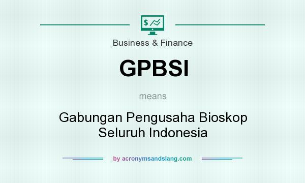 What does GPBSI mean? It stands for Gabungan Pengusaha Bioskop Seluruh Indonesia