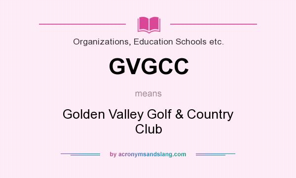 What does GVGCC mean? It stands for Golden Valley Golf & Country Club