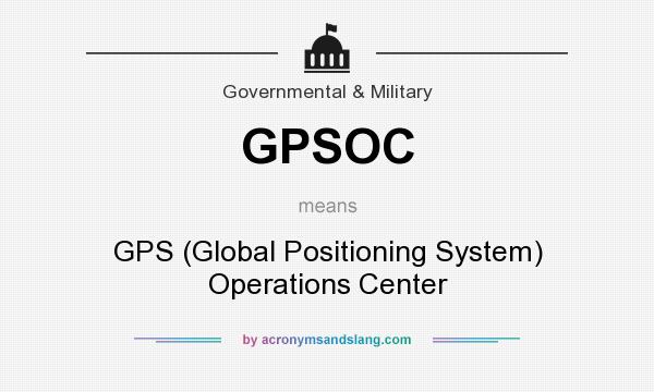 What does GPSOC mean? It stands for GPS (Global Positioning System) Operations Center