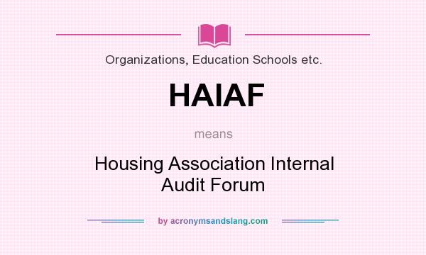 What does HAIAF mean? It stands for Housing Association Internal Audit Forum