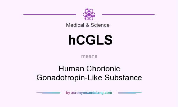 What does hCGLS mean? It stands for Human Chorionic Gonadotropin-Like Substance