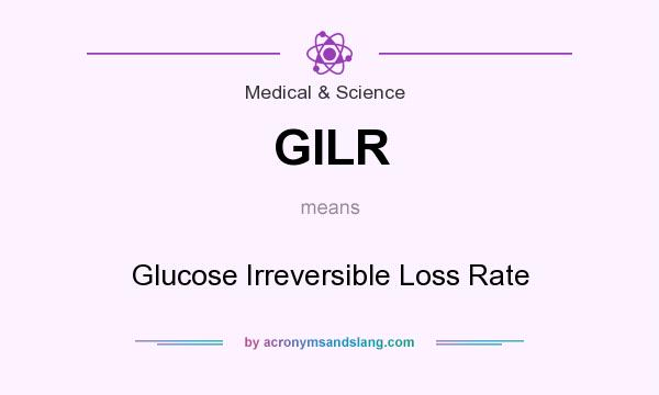 What does GILR mean? It stands for Glucose Irreversible Loss Rate