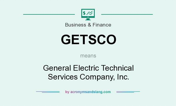What does GETSCO mean? It stands for General Electric Technical Services Company, Inc.